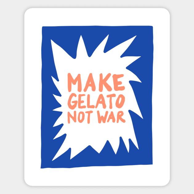 Make Gelato Not War Magnet by JunkyDotCom